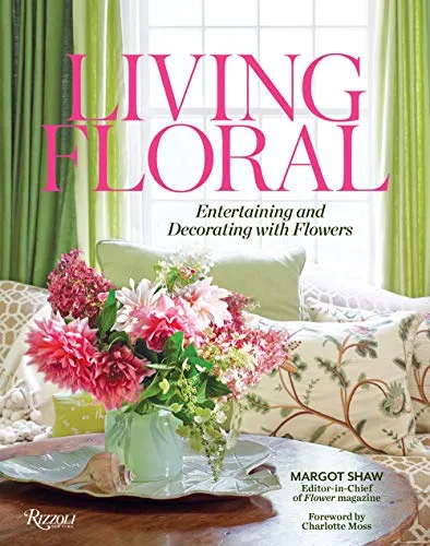 Living Floral: Entertaining And Decorating With Flowers